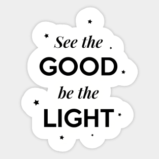 See the Good be the Light Sticker